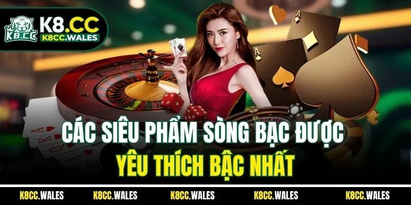 Các siêu phẩm sòng bạc được yêu thích bậc nhất