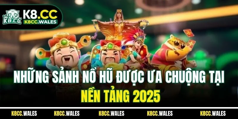 Những sảnh nổ hũ được ưa chuộng tại nền tảng 2025