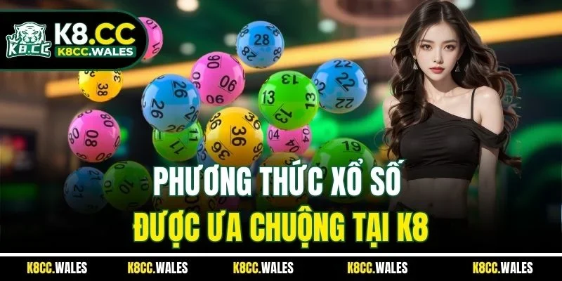 Phương thức xổ số được ưa chuộng tại K8