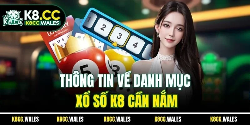 Thông tin về danh mục xổ số K8 cần nắm